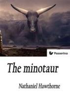 Ebook The minotaur di Nathaniel Hawthorne edito da Passerino