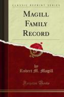 Ebook Magill Family Record di Robert M. Magill edito da Forgotten Books