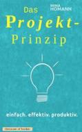 Ebook Das Projekt-Prinzip: einfach. effektiv. produktiv. di Mina Homann edito da Books on Demand