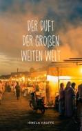 Ebook Der Duft der großen weiten Welt di Irmela Hauffe edito da Books on Demand