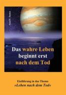 Ebook Das wahre Leben beginnt erst nach dem Tod di Josef F. Justen edito da Books on Demand