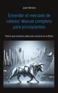 Ebook Entender el mercado de valores: Manual completo para principiantes di Juan Herrera edito da Books on Demand