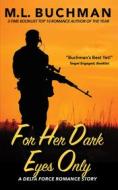 Ebook For Her Dark Eyes Only di M. L. Buchman edito da Buchman Bookworks, Inc.