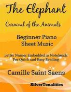 Ebook The Elephant the Carnival of the Animals Beginner Piano Sheet Music di Silvertonalities edito da SilverTonalities
