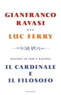 Ebook Il cardinale e il filosofo di Ferry Luc, Ravasi Gianfranco edito da Mondadori