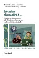 Ebook Educazione alla mobilità. Un approccio trasversale alla didattica della sicurezza e alla mobilità sostenibile di AA. VV., Laura Tamburini, Loredana Czerwinsky Domenis edito da Franco Angeli Edizioni