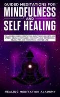 Ebook Guided Meditations for Mindfulness and Self Healing di Healing Meditation Academy edito da Healing Meditation Academy