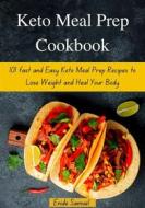 Ebook Keto Meal Prep Cookbook: 101 fast and Easy Keto Meal Prep Recipes to Lose Weight and Heal Your Body di Samuel Enide edito da Enide Samuel