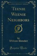 Ebook Teenie Weenie Neighbors di William Donahey edito da Forgotten Books