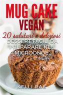 Ebook Mug Cake Vegan:  20 Salutari E Deliziosi Dessert, Facili Da Preparare Nel Microonde. di Kelli Rae edito da Babelcube Inc.