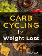 Ebook Carb Cycling for Weight Loss di Karla Max edito da BookLover