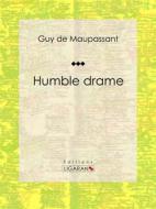 Ebook Humble drame di Guy de Maupassant, Ligaran edito da Ligaran