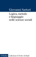 Ebook Logica, metodo e linguaggio nelle scienze sociali di Giovanni Sartori edito da Società editrice il Mulino, Spa