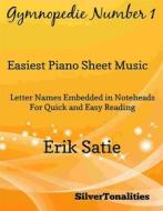 Ebook Gymnopedie Number 1 Easiest Piano Sheet Music di Silvertonalities edito da SilverTonalities