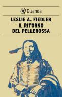 Ebook Il ritorno del pellerossa di Leslie A. Fiedler edito da Guanda