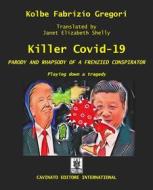 Ebook Killer Covid - PARODY AND RHAPSODY OF A FRENZIED CONSPIRATOR di Kolbe Fabrizio Gregori edito da Cavinato