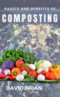 Ebook Basics and Benefits of Composting di David Brian edito da David Brian