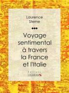 Ebook Voyage sentimental à travers la France et l&apos;Italie di Ligaran, Laurence Sterne edito da Ligaran