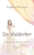 Ebook Die Waldtochter di Andrea Meitinger edito da Books on Demand