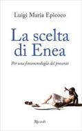 Ebook La scelta di Enea di Epicoco Luigi Maria edito da Rizzoli
