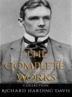 Ebook Richard Harding Davis: The Complete Works di Richard Harding Davis edito da JustinH