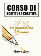 Ebook Corso di scrittura creativa di Arsenio Siani edito da Arsenio Siani