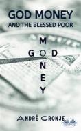 Ebook God Money And The Blessed Poor di André Cronje edito da Tektime