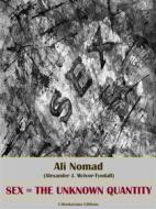 Ebook Sex=The Unknown Quantity di Ali Nomad edito da E-BOOKARAMA