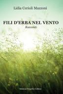 Ebook Fili d'erba nel vento di Lidia Cerioli Mazzoni edito da Edizioni Progetto Cultura 2003