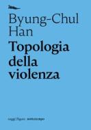 Ebook Topologia della violenza di Han Byung-Chul edito da nottetempo