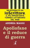 Ebook Apollofane e il reduce di guerra di Andrea Maggi edito da Io Scrittore