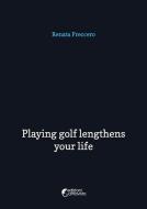Ebook Playing golf lengthens your life di Renata Freccero edito da Altravista