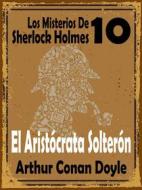 Ebook El Aristócrata Solterón di Arthur Conan Doyle edito da Asterlak llr