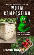 Ebook Basics and Benefits of Worm Composting di David Brian edito da David Brian