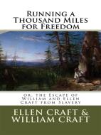 Ebook Running a Thousand Miles for Freedom; or, the Escape of William and Ellen Craft from Slavery di Ellen Craft edito da Enhanced Media Publishing