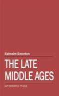 Ebook The Late Middle Ages di Ephraim Emerton edito da Ozymandias Press
