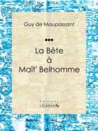 Ebook La Bête à Maît&apos; Belhomme di Guy de Maupassant, Ligaran edito da Ligaran