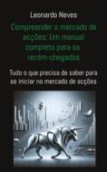 Ebook Compreender o mercado de acções: Um manual completo para os recém-chegados di Leonardo Neves edito da Books on Demand