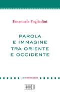Ebook Parola e immagine tra Oriente e Occidente di Emanuela Fogliadini edito da EDB - Edizioni Dehoniane Bologna