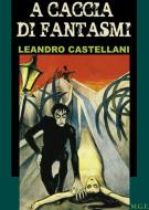 Ebook A caccia di fantasmi di Leandro Castellani edito da Meligrana Giuseppe Editore
