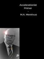Ebook Accelerationist Primer di M.A. Meretvuo edito da Books on Demand