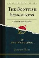 Ebook The Scottish Songstress di Great Grand, Niece edito da Forgotten Books