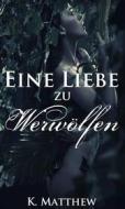 Ebook Eine Liebe Zu Werwölfen di K. Matthew edito da Babelcube Inc.