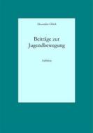 Ebook Beiträge zur Jugendbewegung di Alexander Glück edito da Books on Demand