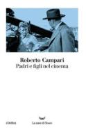 Ebook Padri e figli nel cinema di Roberto Campari edito da La nave di Teseo