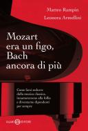 Ebook Mozart era un figo, Bach ancora di più di Matteo Rampin, Leonora Armellini edito da Salani Editore