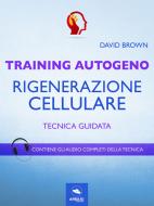 Ebook Training Autogeno. Livello cellulare di David Brown edito da Area51 Publishing