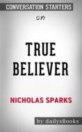 Ebook True Believer by Nicholas Sparks: Conversation Starters di Daily Books edito da Daily Books
