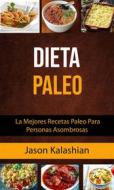 Ebook Dieta Paleo: La Mejores Recetas Paleo Para Personas Asombrosas di Jason Kalashian edito da Jason Kalashian