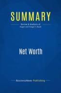 Ebook Summary: Net Worth di BusinessNews Publishing edito da Business Book Summaries